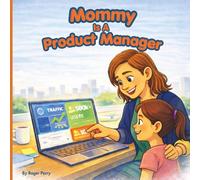 Mommy Is A Product Manager (Discovering Technology Careers for Kids)