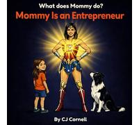 Mommy is an Entrepreneur: What does Mommy do? (The Entrepreneur Family Series)