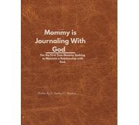 Mommy is Journaling With God: For the First Time Mommy Seeking to Maintain a Relationship with God.