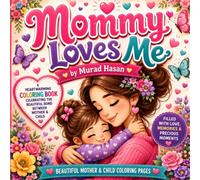 Mommy Loves Me: A Heartwarming Coloring Book Celebrating the Beautiful Bond Between Mother and Child