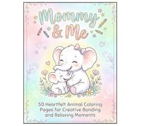 Mommy & Me: 50 Heartfelt Animal Coloring Pages for Creative Bonding: A Fun and Relaxing Coloring Journey for Moms and Kids to Share Special Moments Together