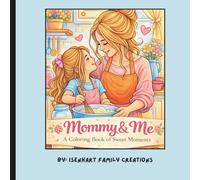Mommy & Me- A Coloring Book Of Sweet Moments: A Mommy and Me Coloring Book for Kids - Sweet Mother & Child Moments to Color Together
