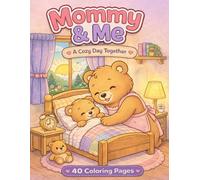Mommy & Me: A Cozy Day Together - A Heartwarming Coloring Book for Kids, Toddlers & Mother-Child Bonding (40 Coloring Pages)