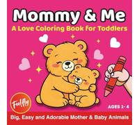 Mommy & Me | A Love Coloring Book for Toddlers: Big, Easy and Cute Mother and Baby Animals to Color for Ages 1-4. A Sweet Bonding Gift for Valentine’s ... Love (Super Easy FIRST COLORING BOOK)
