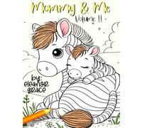 Mommy & Me: Adorable Animal Coloring Book Volume 2: Mother's Day, Adorable Baby Animals with Their Moms - A Relaxing Coloring Book for All Ages