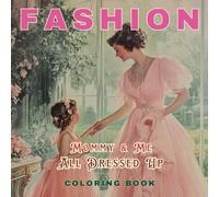 MOMMY & ME ALL DRESSED UP: An Elegant Fashion Coloring Book for Mothers and Daughters Featuring Glamourous Chic Vintage Evening Dresses to Color Together