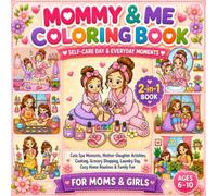 Mommy & Me Coloring Book Self-care Day & Everyday Moments 2-in-1 Book: Cute Mother-Daughter Daily Activities with Cooking, Grocery Shopping, Laundry Day, Self-Care, Cozy Home Routines, and Family Fun