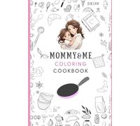Mommy & Me Coloring Cook Book: A Fun, Healthy, Creative Way to Spend Time with Your Mini Chef
