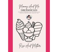 Mommy & Me Coloring Cookbook: Dreamsicle Popsicle Edition: 20 Healthy Frozen Treats to Make, Color and Create Magical Memories Together