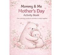 Mommy & Me Mother’s Day Activity Book: A Sweet Gift from Kids to Mom with Coloring Pages, Puzzles & Fun Bonding Activities