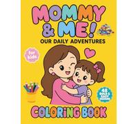 Mommy & Me: Our Daily Adventures: A Sweet Coloring Book of Precious Mother and Daughter Moments for Girls Ages 4-8