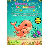 Mommy & Me Sea Animals Coloring Book: Cute Mommy and Baby Ocean Designs for Toddlers & Preschool Kids Ages 2-5