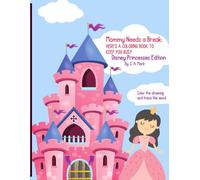 Mommy Needs a Break: Here's a Coloring Book to Keep You Busy: Disney Princesses Edition