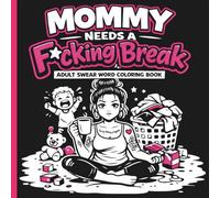 Mommy Needs a F*cking Break: An Adult Coloring Book for Moms: Funny, Sarcastic, Swear Word Designs for Overwhelmed & Tired Moms