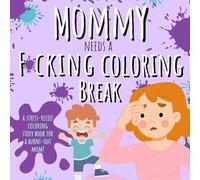 Mommy Needs A F*cking Coloring Break: A Stress-Relief Coloring Story Book for a Burnt-Out Mom! (Cancelled Children's Book for Adults)