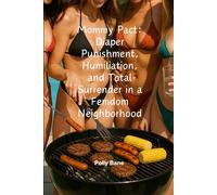 Mommy Pact: Diaper Punishment, Humiliation, and Total Surrender in a Femdom Neighborhood: Four Gorgeous Mommies. One Diapered Man. And No Way Out of Their Neighborhood Pact. (Mommy Dom)