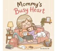 Mommy’s Busy Heart: A Heartwarming and Funny Story About A Mother’s Love