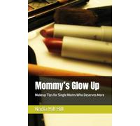 Mommy’s Glow Up: Makeup Tips for Single Moms Who Deserves More