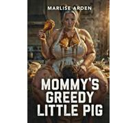 Mommy’s Greedy Little Pig: Stepmom’s Filthy Feeding Fantasy: Second-Person Indulgence & Humiliation (Food kink and stuffing series)
