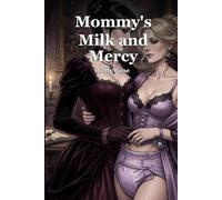 Mommy’s Milk and Mercy: A Dark Mommy Domme MDLB Romance of Lactation Surrender, Diaper Discipline, and Total Regression