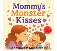 Mommy’s Monster Kisses: A Heartfelt Bedtime Story featuring a Bonus Piece: “My Favorite Mommy”