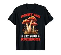 Mommy Said Eat Your Mushrooms Padre de crianza Picky Camiseta