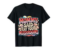 Mommy Said Eat Your Mushrooms Padre de crianza Picky - Camiseta