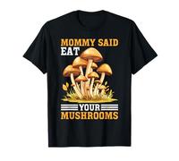 Mommy Said Eat Your Mushrooms Padre de crianza Picky -- Camiseta