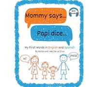 Mommy says... Papi dice...: My First Words in English and Spanish (Spanish for Kids)