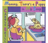 Mommy There's a Puppy in My Soup