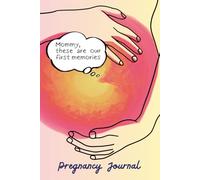 Mommy These Are Our First Memories: A Pregnancy Journal & Baby Keepsake, A Gift for Mom and Baby, Your Bond Begins Before You Meet