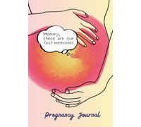 Mommy These Are Our First Memories: A Pregnancy Journal & Baby Keepsake, A Gift for Mom and Baby, Your Bond Begins Before You Meet