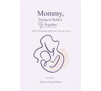 Mommy, Trying to Hold it Together: Words for the feelings mothers don’t often say out loud