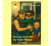 "Mommy, What Are My Super Human Powers?": "A Heartfelt Picture Book About Kindness, Confidence, and the Real Super human powers Inside Every Child"