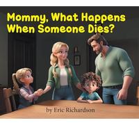 Mommy What Happens When Someone Dies?