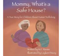 Mommy, What's a Safe House?: A True Story & Heart Conversation: A True Story For Children About Human Trafficking