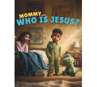 Mommy Who Is Jesus: A Bedtime Conversation About the One Who Loves Us Most
