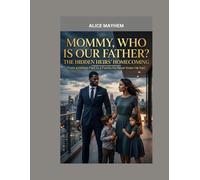 Mommy, Who Is Our Father? The Hidden Heirs’ Homecoming: From a Hidden Past to a Family He Never Knew He Had (Religious)