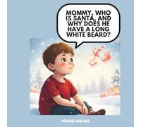 Mommy, Who Is Santa, and Why Does He Have a Long White Beard?: A Magical Christmas Story for Little Ones (The Questions You Ask Mommy)