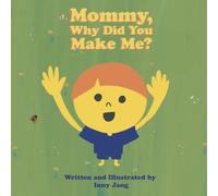 Mommy, Why Did You Make Me?: A Mommy and Me Story to Read Aloud About How Much You’re Loved