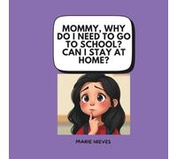 Mommy, Why Do I Need to Go to School? Can I Stay at Home? (The Questions You Ask Mommy - Curious Kids Q&A Series (Ages 3-8))