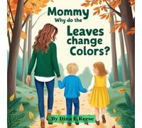 Mommy, Why Do the Leaves Change Colors?