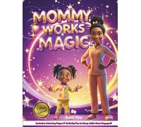 Mommy Works Magic: Deluxe Edition - Includes Coloring Pages, Activities, and a Magical Daily Checklist for Kids