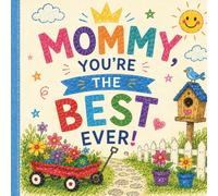 "Mommy, You're The Best Ever!": A Fill-In, Draw & Color Gift Book (Ages 4-10) | 40-Page Kids Activity Book with Coloring, Drawing, Imagination & ... & Draw Children's Gift Book Series for Kids)