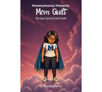 MommyHooray Presents Mom Guilt: The Quiet Spiral of Self-Doubt: 6