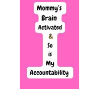 Mommy's Brain Activated & So is My Accountability: Funny Gift Notebook / Funny Gift Notebook for Pregnant Women, New Mum, First Time Mum, Busy Moms/ ... Ladies/ A Man's Any Day's Gift for His Wife