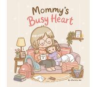 Mommy's Busy Heart: A Funny and Heartwarming Story About Motherhood and Love