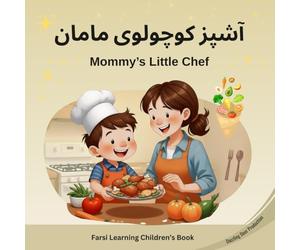 Mommy's Little Chef, آشپز کوچولوی مامان, Children's Farsi book, Learn Farsi book for kids & Toddlers, My first Farsi words, Bilingual children's book; English- Farsi/Persian; Food, Fruits, Vegetables