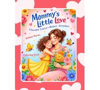 Mommy's Little Love: A Heartfelt Mother’s Day Tribute Coloring Book for Kids Ages 5-10