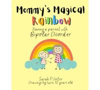 Mommy's Magical Rainbow - Having a Parent with Bipolar Disorder: An Insightful Children's Book: Helping Kids Understand and Cope with a Family Member's Bipolar Disorder